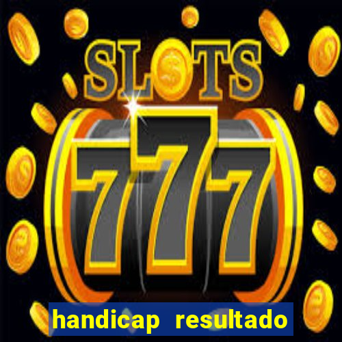 handicap resultado final - 2